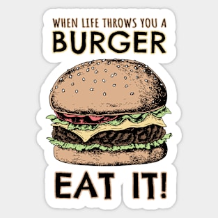 When lIfe throws you a Burger, EAT IT! Sticker